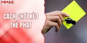 Cách chơi kèo thẻ phạt MM88