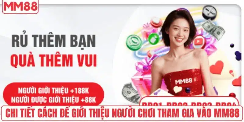 Hoa Hồng Khi Giới Thiệu Bạn Bè Cùng Nhau Nhận Thưởng 3 Chi tiết cách để giới thiệu người chơi tham gia vào MM88