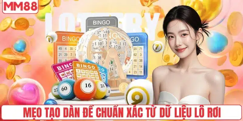 Bật Mí Cách Tạo Dàn Đề Chi Tiết Nhất Từ MM88 4 Mẹo tạo dàn đề chuẩn xác từ dữ liệu lô rơi